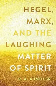 Hegel, Marx, and the Laughing Matter of Spirit