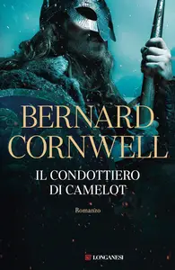 Bernard Cornwell - Il condottiero di Camelot