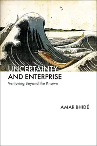 Uncertainty and Enterprise: Venturing Beyond the Known
