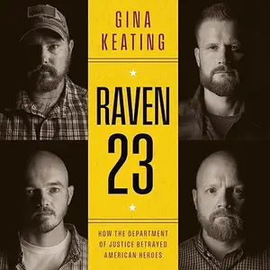 Raven 23: How the Department of Justice Betrayed American Heroes [Audiobook]