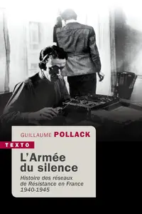 Guillaume Pollack, "L'armée du silence : Histoire des réseaux de Résistance en France 1940-1945"