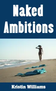 Naked Ambitions: Embracing Your True Self and Unleashing Your Inner Confidence Through Bare Living