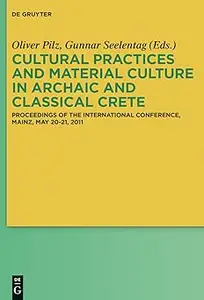 Cultural Practices and Material Culture in Archaic and Classical Crete: Proceedings of the International Conference, Mai
