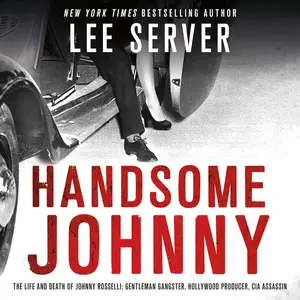 Handsome Johnny: The Life and Death of Johnny Rosselli: Gentleman Gangster, Hollywood Producer, CIA Assassin