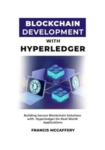 Blockchain Development with Hyperledger: Building Secure Blockchain Solutions