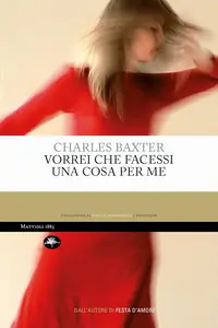 Charles Baxter - Vorrei che facessi una cosa per me