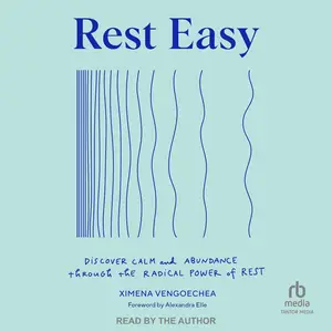Rest Easy: Discover Calm and Abundance Through the Radical Power of Rest