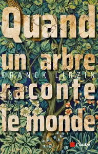 Quand un arbre raconte le monde - Franck Lirzin