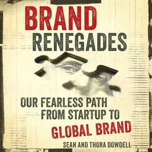 Brand Renegades: Our Fearless Path from Startup to Global Brand