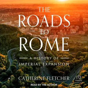 The Roads to Rome: A History of Imperial Expansion [Audiobook] (Repost)