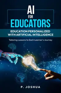 AI for Educators: Education Personalized with Artificial Intelligence: Tailoring Lessons to Each Learner's Journey.