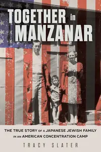 Together in Manzanar: The True Story of a Japanese Jewish Family in an American Concentration Camp