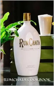 The Ultimate RumChata Cookbook: 50 Delicious and Creative RumChata Recipes