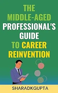 The Middle-Aged Professional's Guide to Career Reinvention