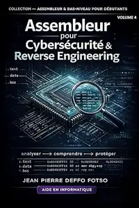Assembleur pour Cybersécurité & Reverse Engineering: COLLECTION — ASSEMBLEUR & BAS-NIVEAU POUR DÉBUTANTS volume 4