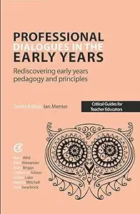 Professional Dialogues in the Early Years: Rediscovering early years pedagogy and principles