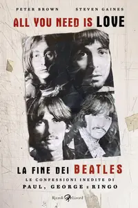 Peter Brown, Steven Gaines - All you need is love. La fine dei Beatles