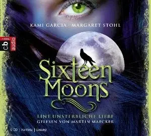 Kami Garcia & Margaret Stohl - Sixteen Moons - Eine unsterbliche Liebe