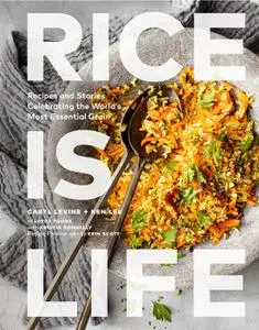 Rice Is Life: Recipes and Stories Celebrating the World's Most Essential Grain