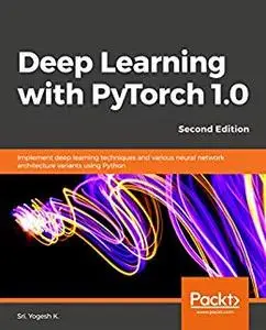 Deep Learning with PyTorch 1.0 - Second Edition