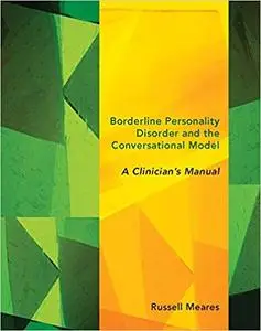 Borderline Personality Disorder and the Conversational Model: A Clinician's Manual (repost)