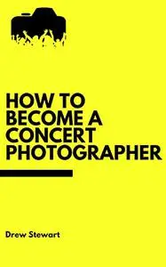 How To Become A Concert Photographer: Learn the tips and tricks