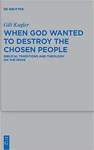Divine Threats to Destroy the People of Israel: Biblical Traditions and Theology on the Move
