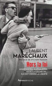 Laurent Maréchaux, "Hors la loi: Anarchistes, illégalistes, as de la gâchette... ils ont choisi la liberté"