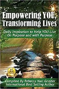 Empowering YOU, Transforming Lives!: Daily Inspiration to help YOU live on purpose and with purpose