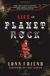 Life on Planet Rock: From Guns N' Roses to NIRVana, a Backstage Journey Through Rock's Most Debauched Decade (Repost)