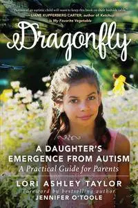 Dragonfly: A Daughter's Emergence from Autism: A Practical Guide for Parents