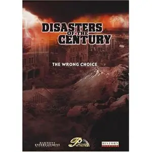 History Channel - Disasters Of The Century The Wrong Choice