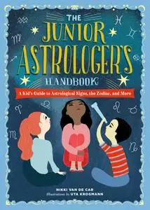 The Junior Astrologer's Handbook: A Kid's Guide to Astrological Signs, the Zodiac, and More (The Junior Handbook)