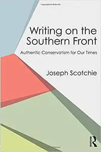 Writing on the Southern Front: Authentic Conservatism for Our Times