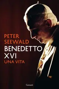 Peter Seewald - Benedetto XVI. Una vita