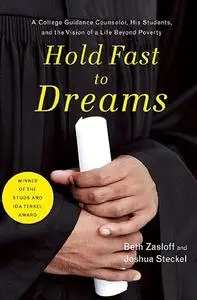 Hold Fast to Dreams: A College Guidance Counselor, His Students, and the Vision of a Life Beyond Poverty