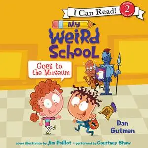 «My Weird School Goes to the Museum» by Dan Gutman