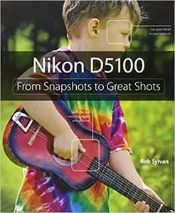 Nikon D5100: From Snapshots to Great Shots