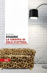 Bozidar Stanisic - La giraffa in sala d'attesa