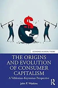The Origins and Evolution of Consumer Capitalism