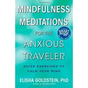 Elisha Goldstein - "Mindfulness Meditations for the Anxious Traveler"