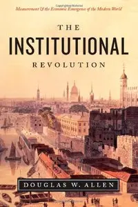 The Institutional Revolution: Measurement and the Economic Emergence of the Modern World (repost)