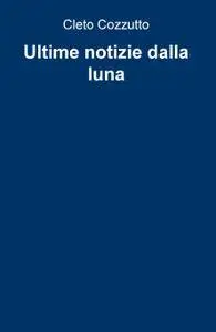 Ultime notizie dalla luna