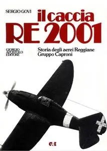 Il Caccia Re 2001. Storia degli Aerei Reggiane Gruppo Caproni