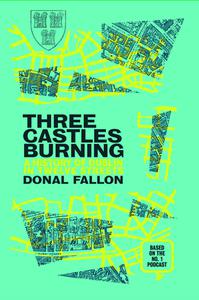 Three Castles Burning: A History of Dublin in Twelve Streets