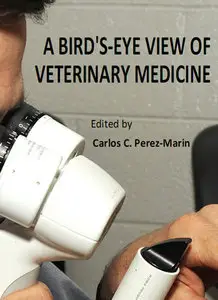 "A Bird's-Eye View of Veterinary Medicine" ed. by Carlos C. Perez-Marin 