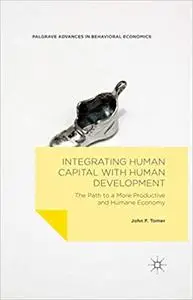Integrating Human Capital with Human Development: The Path to a More Productive and Humane Economy