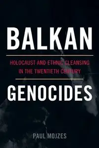 Balkan Genocides: Holocaust and Ethnic Cleansing in the Twentieth Century