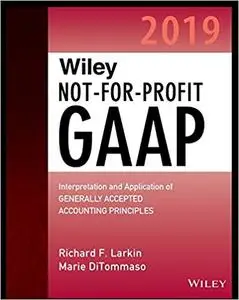 Wiley Not-for-Profit GAAP 2019: Interpretation and Application of Generally Accepted Accounting Principles