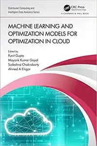 Machine Learning and Optimization Models for Optimization in Cloud